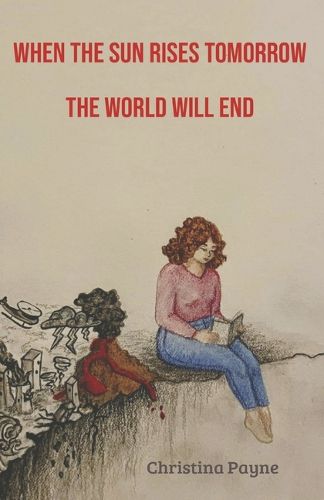 Cover image for When the Sun Rises Tomorrow the World Will End