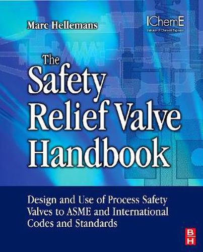 Cover image for The Safety Relief Valve Handbook: Design and Use of Process Safety Valves to ASME and International Codes and Standards