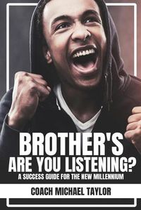 Cover image for Brother's Are You Listening?: A Success Guide For The New Millennium