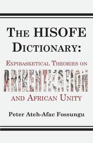 Cover image for The HISOFE Dictionary of Midnight Politics. Expibasketical Theories on Afrikentication and African Unity