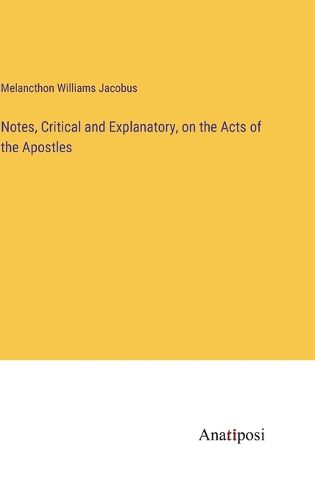 Cover image for Notes, Critical and Explanatory, on the Acts of the Apostles