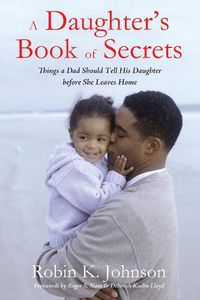 Cover image for A Daughter's Book of Secrets: Things a Dad Should Tell His Daughter Before She Leaves Home