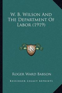 Cover image for W. B. Wilson and the Department of Labor (1919)