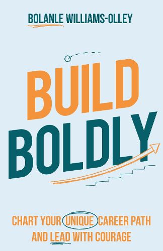 Cover image for Build Boldly: Chart your unique career path and lead with courage