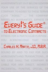 Cover image for Every1's Guide to Electronic Contracts: Contract Law on How to Create Electronic Signatures and Contracts