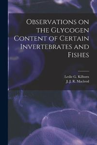 Cover image for Observations on the Glycogen Content of Certain Invertebrates and Fishes [microform]