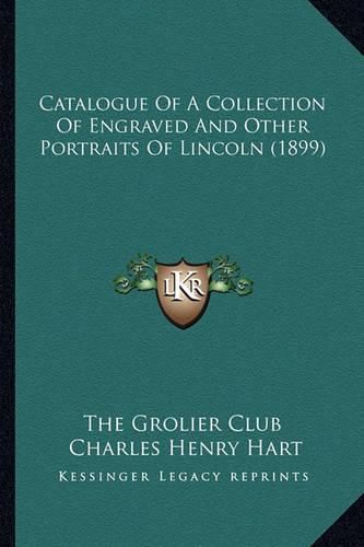 Catalogue of a Collection of Engraved and Other Portraits of Lincoln (1899)