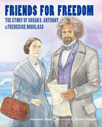 Cover image for Friends for Freedom: The Story of Susan B. Anthony & Frederick Douglass