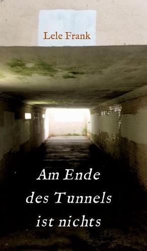 Cover image for Am Ende des Tunnels ist nichts: Kein Leben danach...