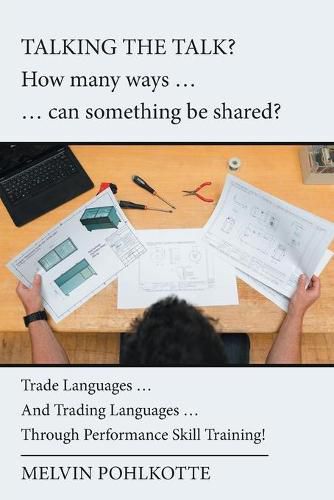 Cover image for Talking the Talk? How Many Ways ... ... Can Something Be Shared?: Trade Languages ... and Trading Languages ... Through Performance Skill Training!