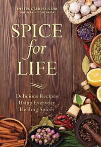 Cover image for Spice for Life: Delicious Recipes Using Everyday Healing Spices