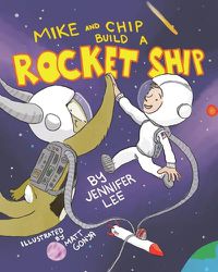 Cover image for Mike and Chip Build a Rocket Ship