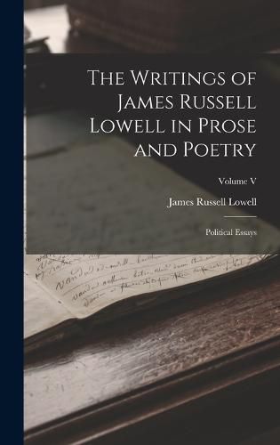 Cover image for The Writings of James Russell Lowell in Prose and Poetry