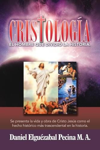 Cover image for Cristologia: El Hombre Que Dividio La Historia.