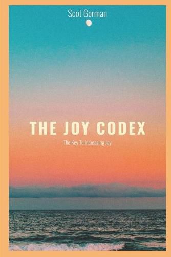 Cover image for The Joy Codex: The Key To Increasing Joy