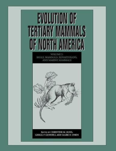 Cover image for Evolution of Tertiary Mammals of North America: Volume 2, Small Mammals, Xenarthrans, and Marine Mammals