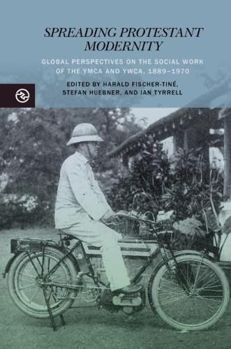 Spreading Protestant Modernity: Global Perspectives on the Social Work of the YMCA and YWCA, 1889-1970