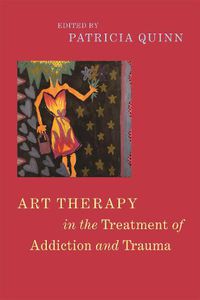 Cover image for Art Therapy in the Treatment of Addiction and Trauma