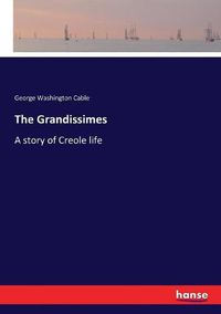Cover image for The Grandissimes: A story of Creole life