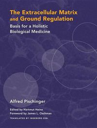 Cover image for The Extracellular Matrix and Ground Regulation: Basics for a Holistic Biological Medicine