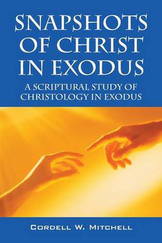 Cover image for Snapshots of Christ in Exodus: A Scriptural Study of Christology in Exodus