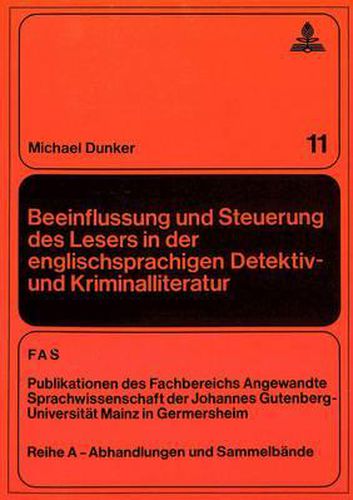 Beeinflussung Und Steuerung Des Lesers in Der Englischsprachigen Detektiv- Und Kriminalliteratur: Eine Vergleichende Untersuchung Zur Beziehung Autor-Text-Leser in Werken Von Doyle, Christie Und Highsmith