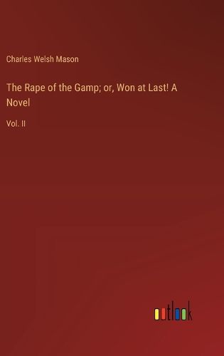 Cover image for The Rape of the Gamp; or, Won at Last! A Novel