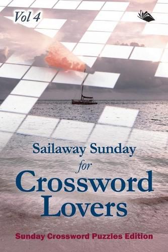 Cover image for Sailaway Sunday for Crossword Lovers Vol 4: Sunday Crossword Puzzles Edition