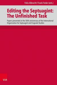 Cover image for Editing the Septuagint: The Unfinished Task: Papers presented at the 50th anniversary of the International Organization for Septuagint and Cognate Studies, Denver 2018