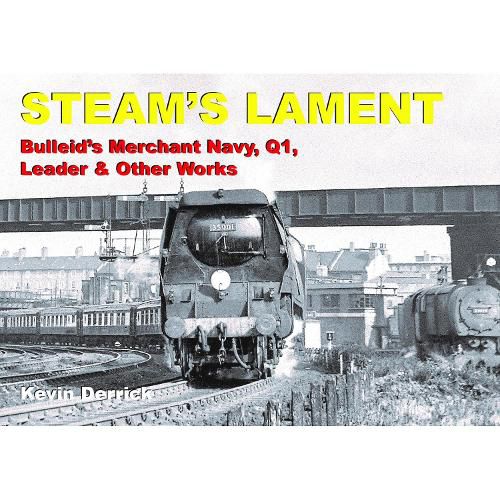 Cover image for STEAM'S LAMENT Bulleid's Merchant Navy, Q1, Leader & other works