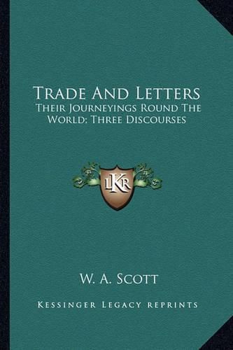 Cover image for Trade and Letters: Their Journeyings Round the World; Three Discourses