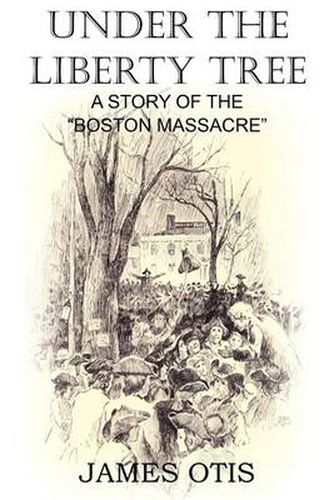 Cover image for Under the Liberty Tree, A Story of the Boston Massacre