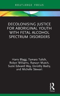 Cover image for Decolonising Justice for Aboriginal youth with Fetal Alcohol Spectrum Disorders