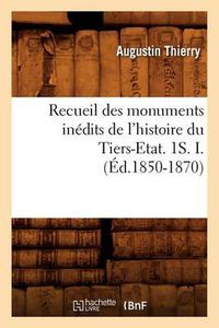 Cover image for Recueil Des Monuments Inedits de l'Histoire Du Tiers-Etat. 1s. I. (Ed.1850-1870)