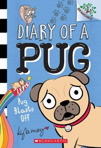 Cover image for Pug Blasts Off: A Branches Book (Diary of a Pug #1): Volume 1