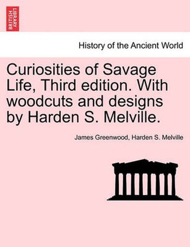 Cover image for Curiosities of Savage Life, Third Edition. with Woodcuts and Designs by Harden S. Melville.