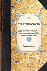 Cover image for Western World(volume 2): Or, Travels in the United States in 1846-47, Exhibiting Them in Their Latest Development, Social, Political and Industrial, Including a Chapter on California (Volume 2)