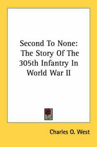 Cover image for Second to None: The Story of the 305th Infantry in World War II