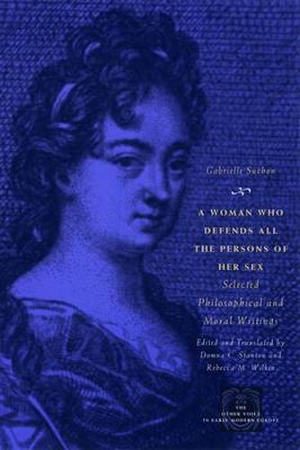 Cover image for A Woman Who Defends All the Persons of Her Sex: Selected Philosophical and Moral Writings