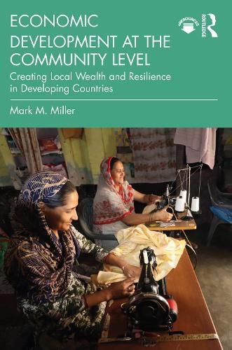 Cover image for Economic Development at the Community Level: Creating Local Wealth and Resilience in Developing Countries