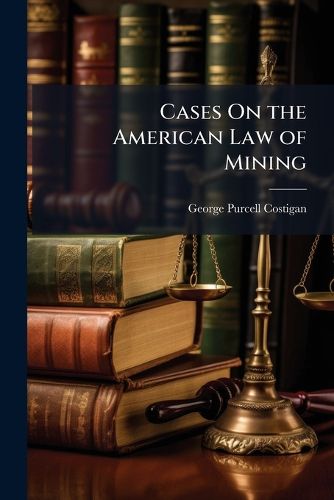Cover image for Cases on the American Law of Mining