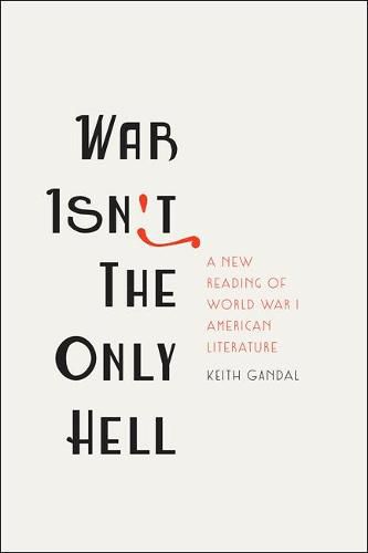 Cover image for War Isn't the Only Hell: A New Reading of World War I American Literature