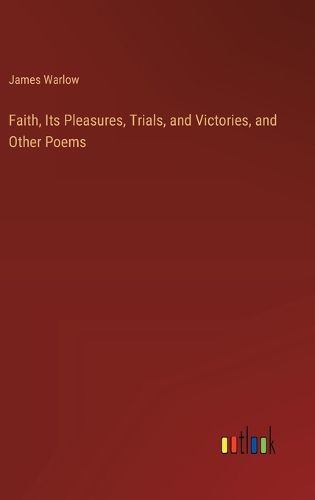 Cover image for Faith, Its Pleasures, Trials, and Victories, and Other Poems