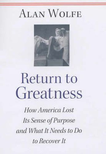 Cover image for Return to Greatness: How America Lost Its Sense of Purpose and What It Needs to Do to Recover It