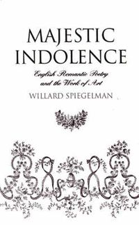 Cover image for Majestic Indolence: English Romantic Poetry and the Work of Art