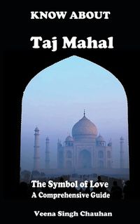 Cover image for Know About "Taj Mahal" - The Symbol of Love - A Comprehensive Guide