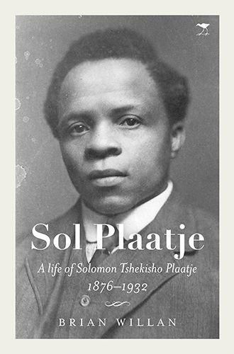 Cover image for Sol Plaatje: A life of Solomon Tshekisho Plaatje 1876-1932