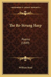 Cover image for The Re-Strung Harp: Poems (1889)