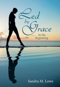 Cover image for Led by Grace: In the Beginning