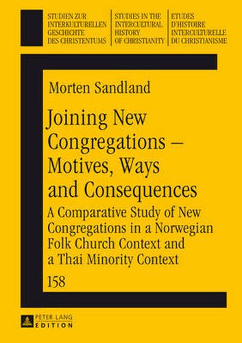 Cover image for Joining New Congregations - Motives, Ways and Consequences: A Comparative Study of New Congregations in a Norwegian Folk Church Context and a Thai Minority Context